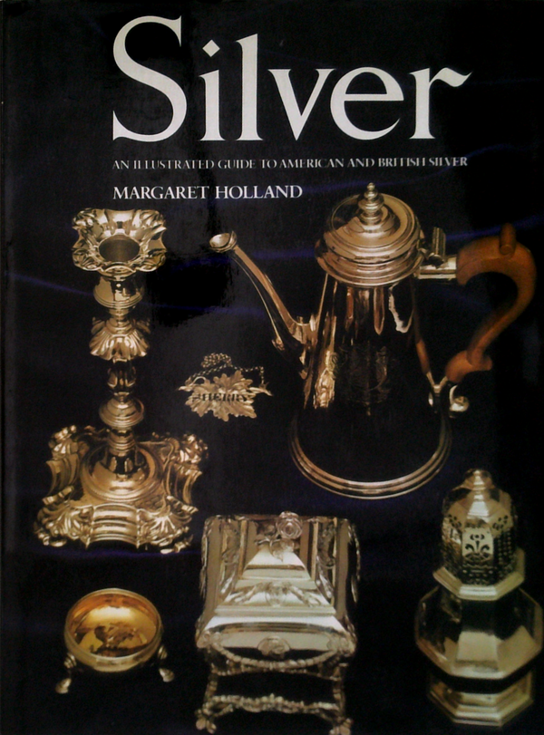 Silver: An Illustrated Guide To American And British Silver