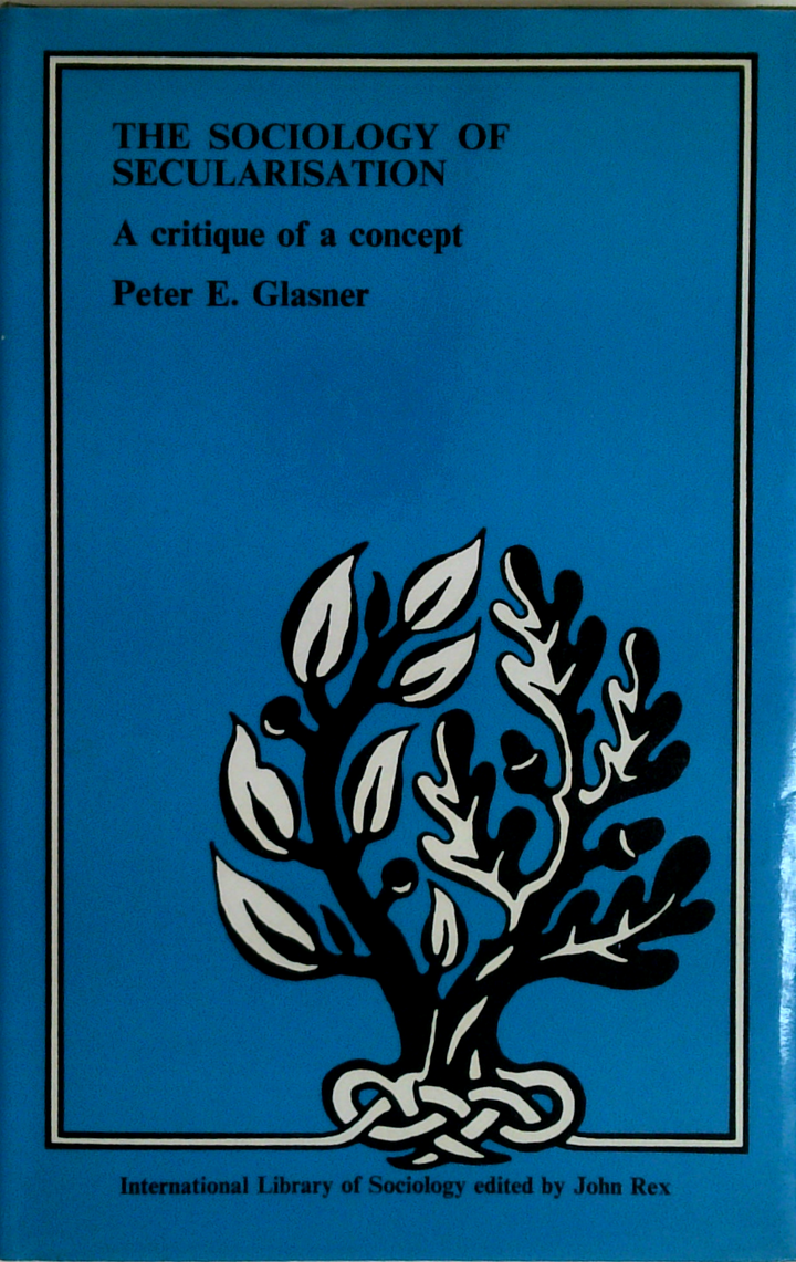 The Sociology Of Secularisation: A Critique Of A Concept