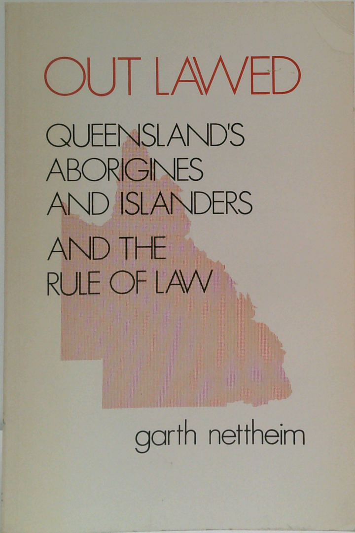 Out Lawed: Queensland's Aborigines And Islanders And The Rule Of Law