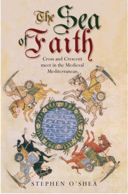 Sea of Faith: Islam and Christianity in the Medieval Mediterranean