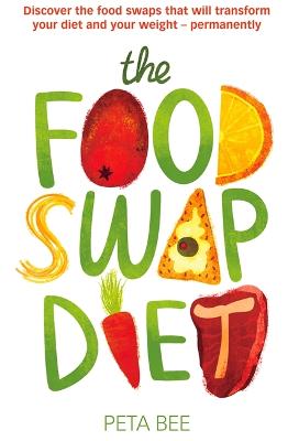 The Food Swap Diet: Discover the food swaps that will transform your