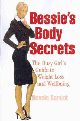 Bessie's Body Secrets: The Busy Girl's Guide to Weight Loss and