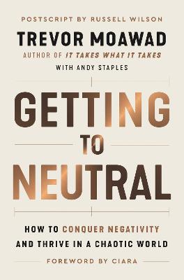 Getting to Neutral: How to Conquer Negativity and Thrive in a Chaotic