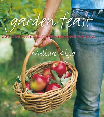 Garden Feast: Cooking with Fresh, Homegrown Produce