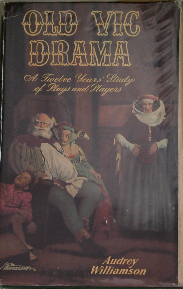 Old Vic Drama: A Twelve Years' Study Of Plays And Players