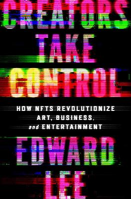 Creators Take Control: How NFTs Revolutionize Art, Business, and