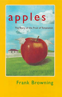 Apples: The Story of the Fruit of Temptation