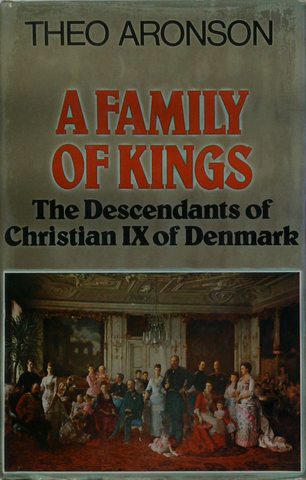 A Family Of Kings: The Descendants Of Christian Ix Of Denmark