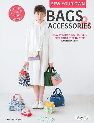 Sew Your Own Bags and Accessories: Sew 19 Stunning Projects Explained