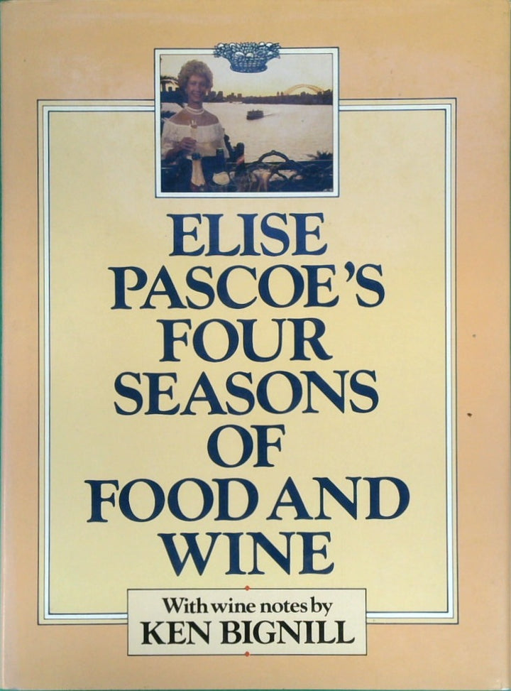 Elise Pascoe's Four Seasons of Food and Wine