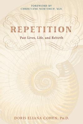 Repetition: Past Lives, Life and Rebirth