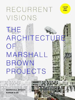 Recurrent Visions: The Architecture of Marshall Brown Projects