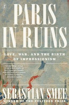 Paris in Ruins: Love, War and the Birth of Impressionism