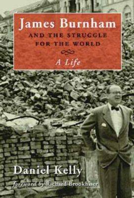 James Burnham and the Struggle for the World: A Life