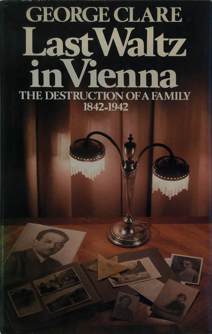 Last Waltz In Vienna. The Destruction Of A Family 1842-1942