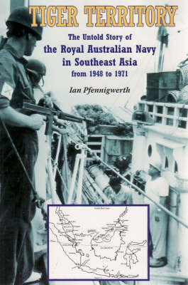 Tiger Territory: The Untold Story of the Royal Australian Navy from