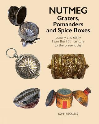 Nutmeg: Graters, Pomanders and Spice Boxes: Luxury and utility from