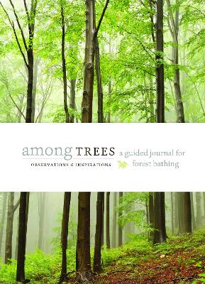Among Trees: A Guided Journal for Forest Bathing