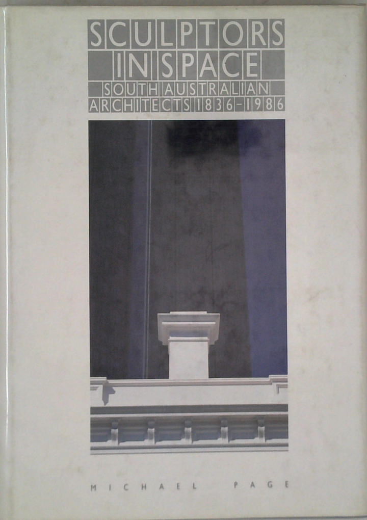 Sculptors In Space: South Australian Architects 1836-1986