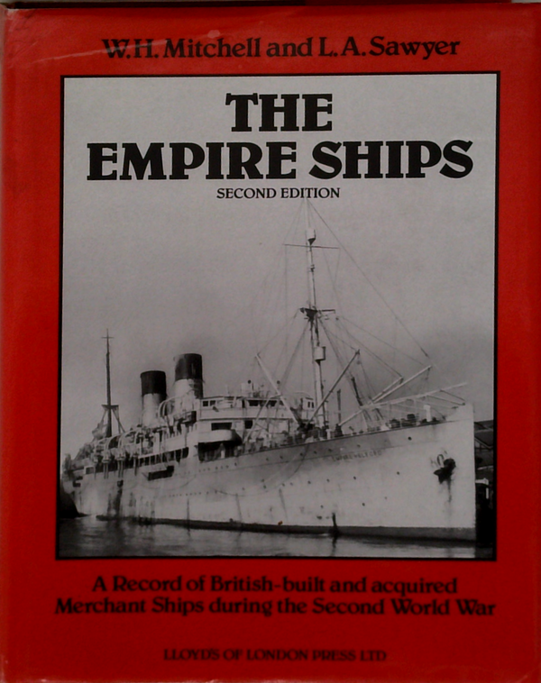 The Empire Ships: A Record Of British-Built And Acquired Merchant Ships During The Second World War