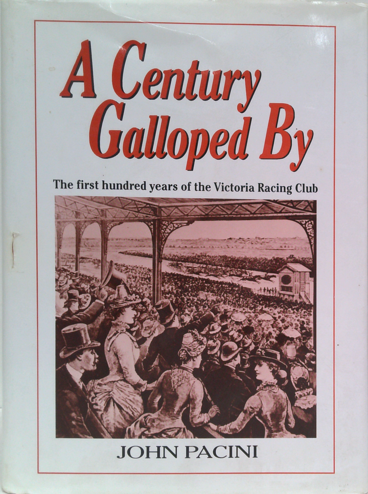 A Century Galloped By: The First Hundred Years Of The Victoria Racing Club