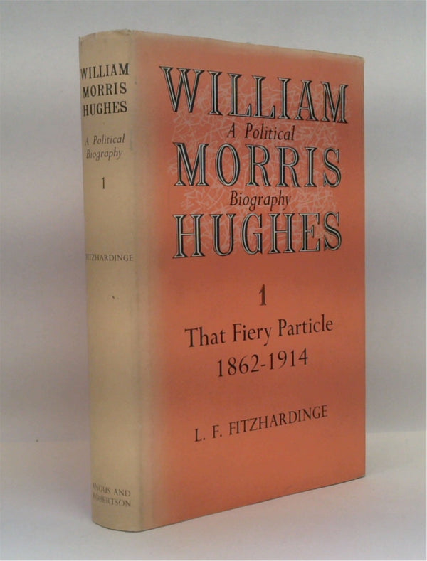 William Morris Hughes: That Fiery Particle 1862-1914