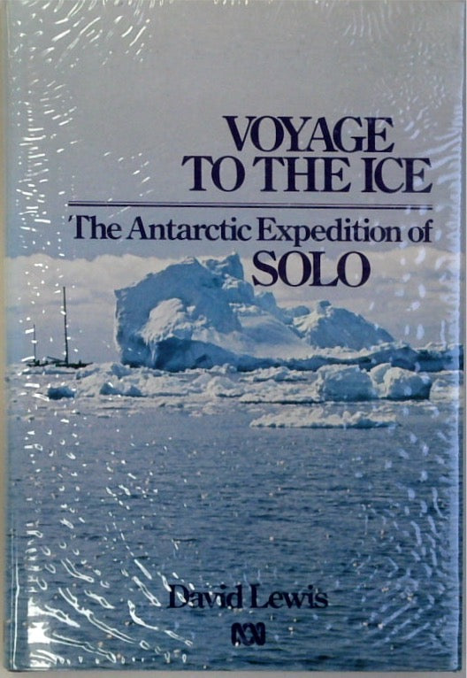 VOYAGE TO THE ICE - The Antarctic Expedition of Solo (SIGNED)