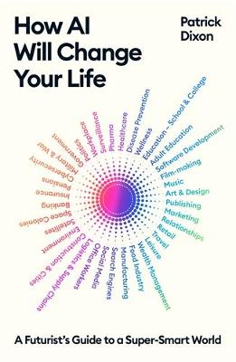 How AI Will Change Your Life: A Futurist's Guide to a Super-Smart