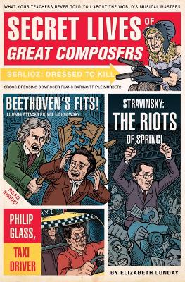 Secret Lives of Great Composers: What Your Teachers Never Told You