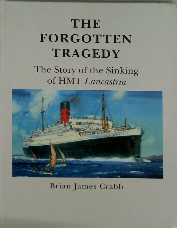 The Forgotten Tragedy: The Story Of The Sinking Of Hmt Lancastria