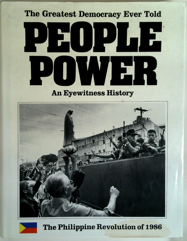 People Power - The Greatest Democracy Ever Told An Eyewitness History - The Philippine Revolution Of 1986