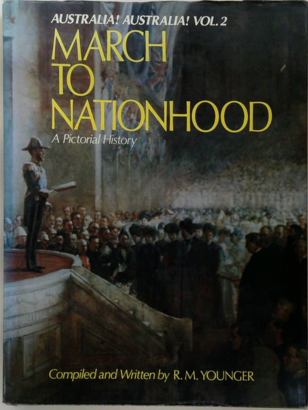 AUSTRALIA! AUSTRALIA!, A Pictorial History - Volume 2: MARCH TO NATIONHOOD