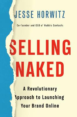 Selling Naked: A Revolutionary Approach to Launching Your Brand Online