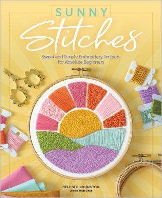 Sunny Stitches: Sweet & Simple Embroidery Projects for Absolute