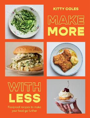 Make More With Less: Foolproof Recipes to Make Your Food Go Further