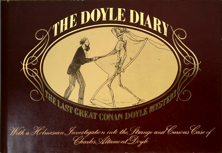 The Doyle Diary: The Last Great Conan Doyle Mystery; With A Holmesean Investigation Into The Strange And Curious Case Of Charles Altamont Doyle