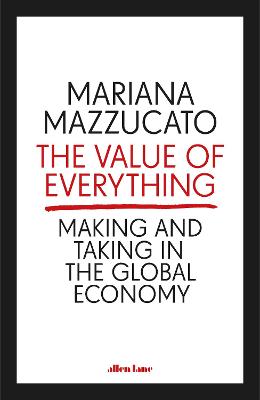 The Value of Everything: Making and Taking in the Global Economy