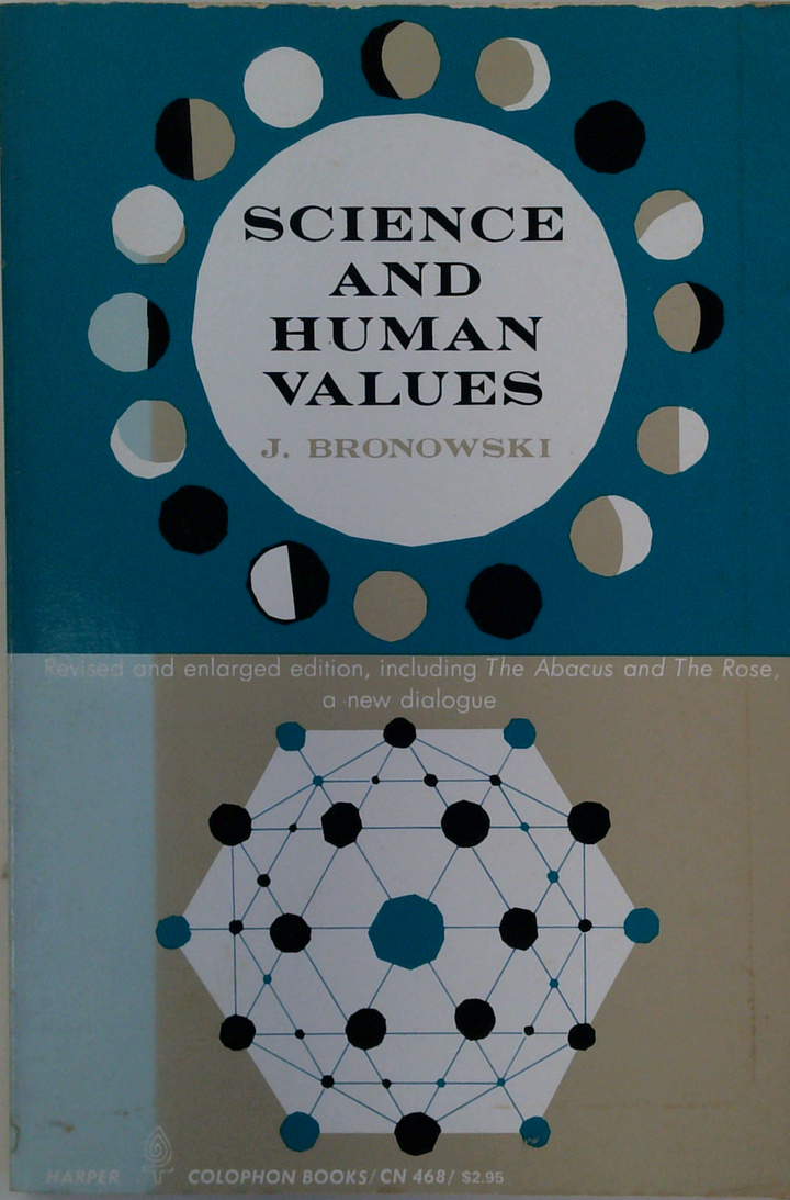 Science And Human Values; Revised And Enlarged Edition, Including The Abacus And The Rose, A New Dialogue