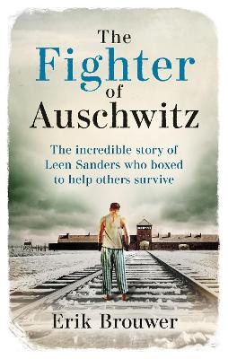 The Fighter of Auschwitz: The incredible true story of Leen Sanders