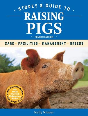 Storey's Guide to Raising Pigs, 4th Edition: Care, Facilities,