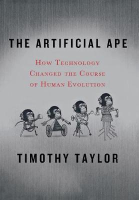 The Artificial Ape: How Technology Changed the Course of Human