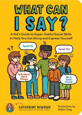 What Can I Say?: A Kid's Guide to Super-Useful Social Skills to Help