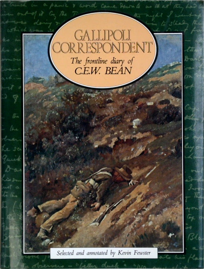 Gallipoli Correspondent: The Frontline Diary of C. E. W. Bean