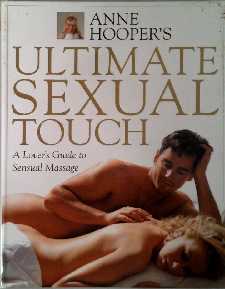 Ultimate Sexual Touch: A Lover's Guide To Sex Through Sensuality