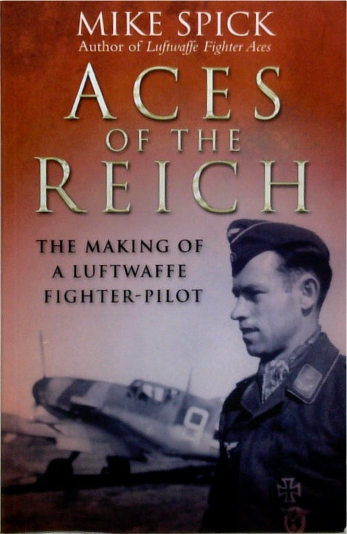 Aces of the Reich: The Making of a Luftwaffe Fighter Pilot