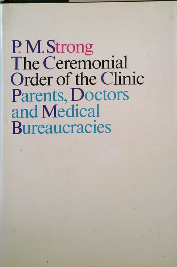 The Ceremonial Order Of The Clinic: Parents, Doctors And Medical Bureaucracies