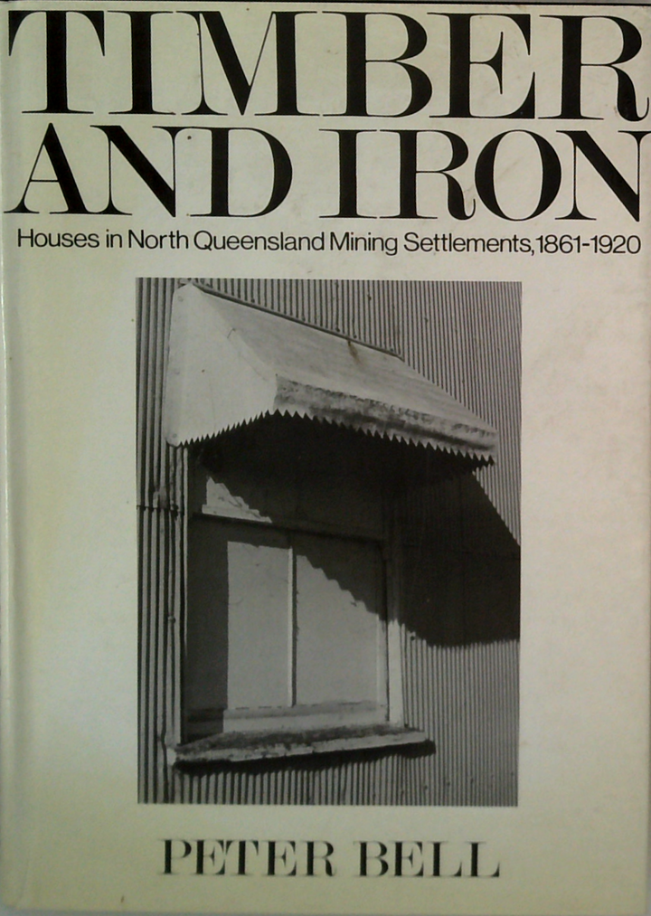 Timber And Iron: Houses In North Queensland Mining Settlements, 1861-1920