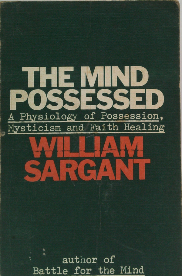 The Mind Possessed: A Physiology Of Possession, Mysticism And Faith Healing