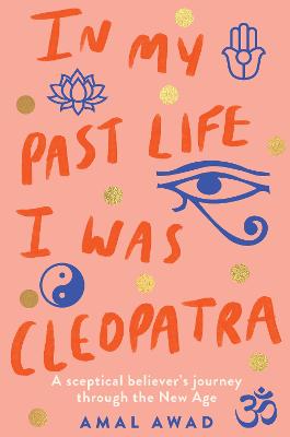 In My Past Life I was Cleopatra: A sceptical believer's journey