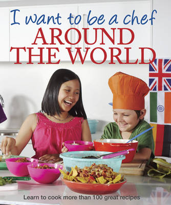I Want to be a Chef - Around the World
